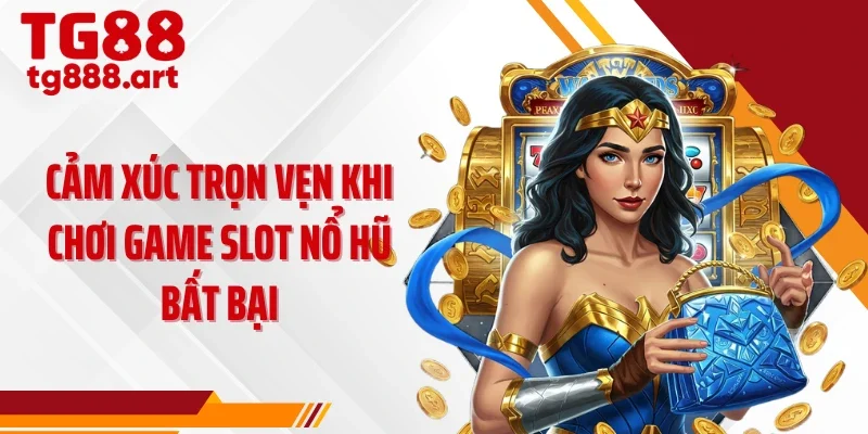 Cảm xúc trọn vẹn khi chơi game slot nổ hũ bất bại