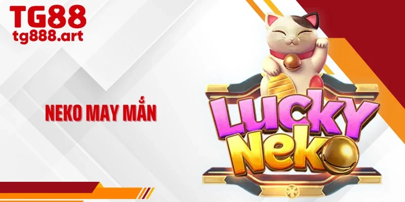 Neko May Mắn TG88 - Linh Vật Tài Lộc Bước Vào Vòng Quay