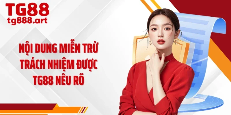 Nội dung miễn trừ trách nhiệm được TG88 nêu rõ