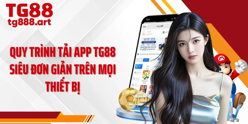 Quy trình tải app TG88 siêu đơn giản trên mọi thiết bị