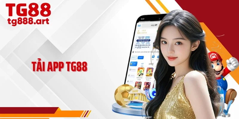 Tải App TG88 Siêu Nhẹ, Đăng Nhập Nhanh, Chơi Mọi Thời Điểm