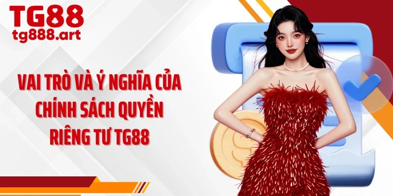 Vai trò và ý nghĩa của chính sách quyền riêng tư TG88